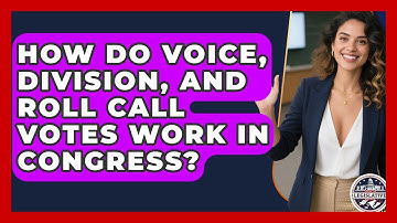 How Do Voice, Division, And Roll Call Votes Work In Congress? - Inside the Legislative Branch
