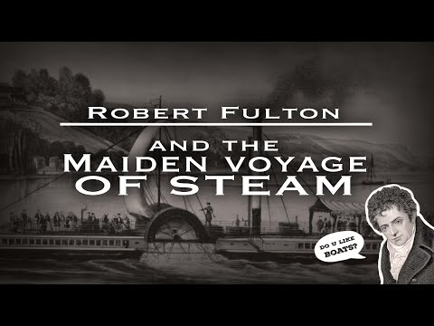 Video: Steamboat ilivumbuliwa wapi na Robert Fulton?