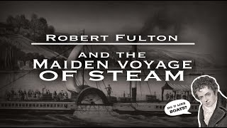 The Maiden Voyage of Steam (Robert Fulton's 'SS North River' aka 'Clermont')