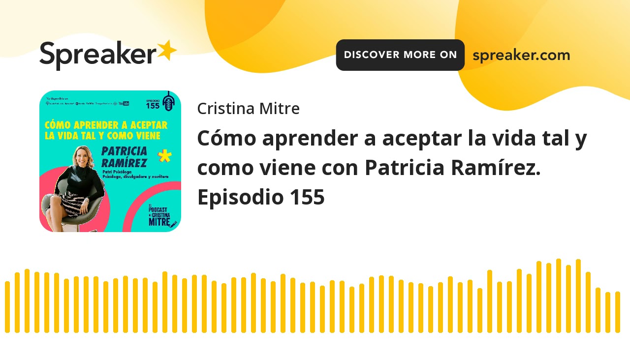 Cómo aprender a aceptar la vida tal y como viene con Patricia Ramírez. Episodio 155