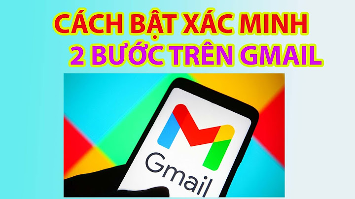 Hướng dẫn bật xác minh 2 bước gmail