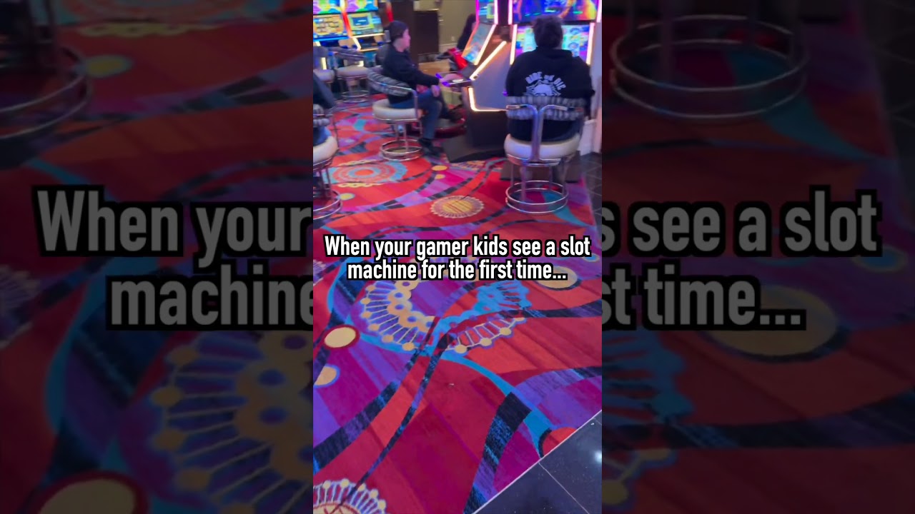 vaobong WHEN YOUR GAMER KIDS SEE A SLOT MACHINE! slots casino gambling
