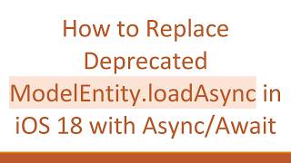 How to Replace Deprecated ModelEntity.loadAsync in iOS 18 with Async/Await News