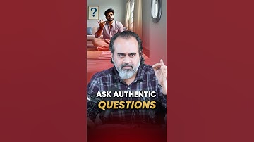 Ask Authentic Questions || Acharya Prashant