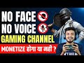 No face no voice  gaming youtube channel monetize hoga ya nahi 