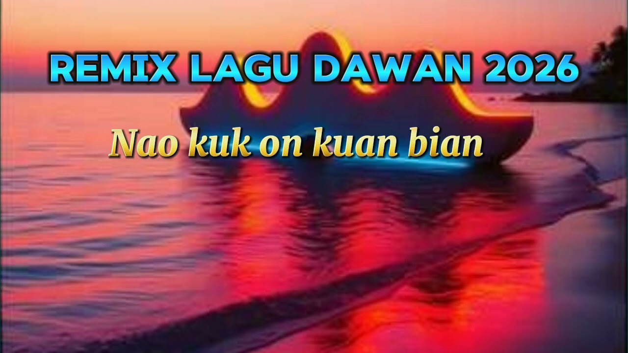 Remix lagu tebe dawan 2026 | Nao kuk on kuan bian 