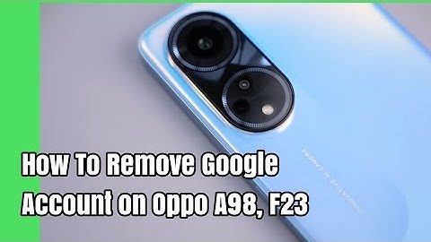 How To Remove Google Account on Oppo A98, F23