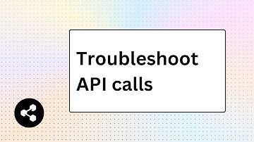 Troubleshoot API Calls