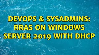 Celebrity DevOps & SysAdmins: RRAS on WIndows Server 2019 with DHCP (4 Solutions!!) Profile