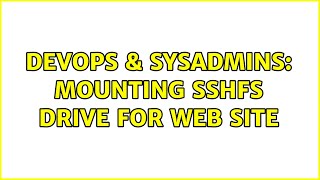 DevOps & SysAdmins: Mounting SSHFS drive for web site Profile