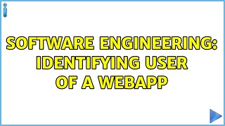 Software Engineering: Identifying user of a webapp (4 Solutions!!)