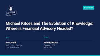 Episode 153: Michael Kitces and The Evolution of Knowledge: Where is Financial Advisory Headed?