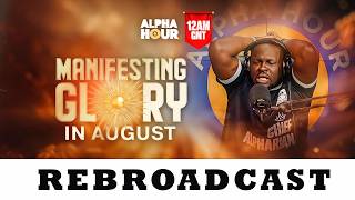 Alpha Hour Rebroadcast || Manifesting Glory In August || Sunday, August  9th, 2026