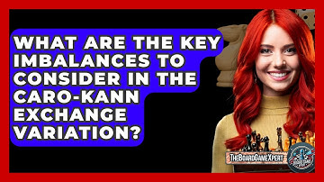 What Are The Key Imbalances To Consider In The Caro-Kann Exchange Variation? - The Board Game Xpert