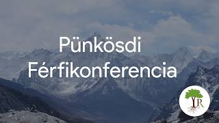 Pünkösdi Férfikonferencia - A férfiasság kihivásai - Bagoly Gyula lp.