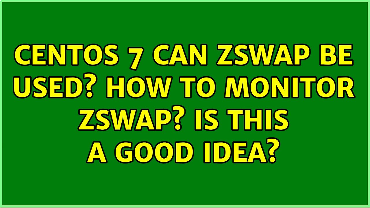 CentOS 7 can Zswap be used? How to monitor Zswap? Is this a good idea?
