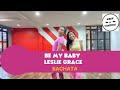 BE MY BABY BY LESLIE GRACE |BACHATA|ZUMBA |KEEP ON DANZING