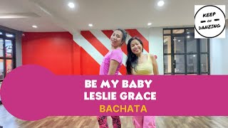 BE MY BABY BY LESLIE GRACE |BACHATA|ZUMBA |KEEP ON DANZING