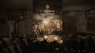 Ey Rahmeti Bol Padişah
