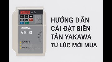 Hướng Dẫn Cài Đặt Biến Tần Yaskawa V1000 Từ Lúc Mới Mua | Chi Tiết Dễ Hiểu Cho Người Mới