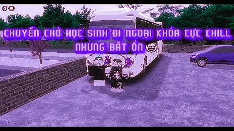 CHUYẾN CHỞ HS ĐI NGOẠI KHÓA TỪ TRƯỜNG TH MINH TIẾN - KLD LÂU ĐÀI TUYẾT  CÙNG NGỌC CỰC CHILL😌