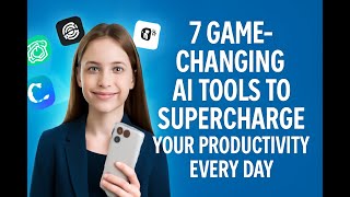 7 Game-Changing AI Tools to Supercharge Your Productivity Every Day