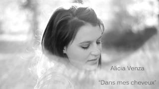Alicia Venza - Dans Mes Cheveux - Chanson originale 2012 (Audio)