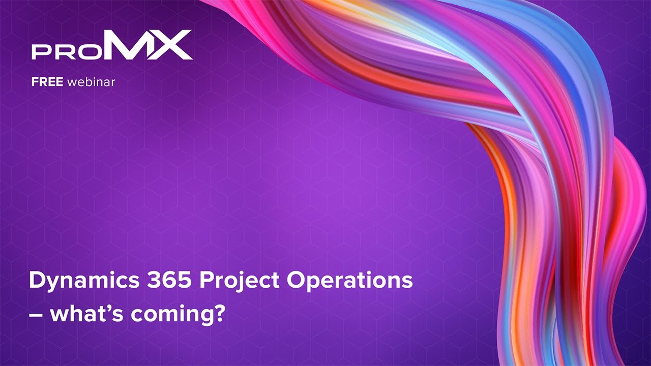 Dynamics 365 Project Operations – what’s coming? | proMX Dynamics Week ...