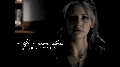 Buffy Summers; a life i never chose