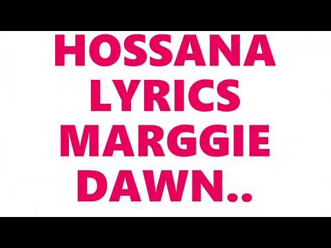 HOSSANA LYRICS      MARGGIE DAWN