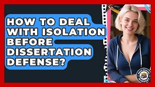 How To Deal With Isolation Before Dissertation Defense? - Grad School Mindset