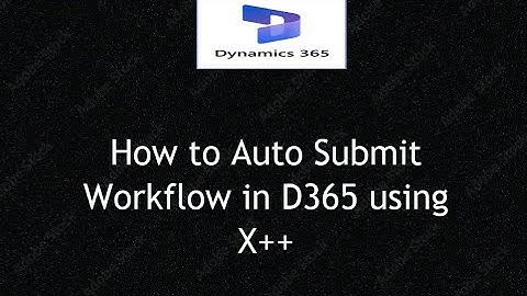 How to Auto Submit Workflow in D365 F&O using X++   Dynamics 365 Finance & Operations Tutorial
