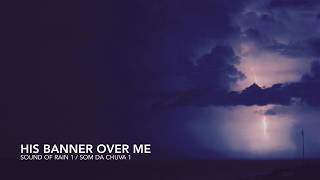 Video thumbnail of "His Banner Over Me - Som Da Chuva 1 / Sound Of Rain 1"