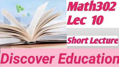 Math302 Lecture 10 |Mathematics Lec 10 | Virtual University |Short Lectures