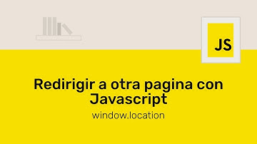 ¿Cómo hacer una redirección a otra página con Javascript?