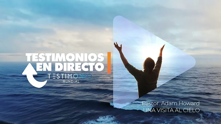 VISITA AL CIELO   TESTIMONIO Pastor. Adam Howard
