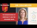 The Neuroscience of Spirituality & The Awakened Brain | Dr Lisa Miller