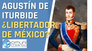 🇲🇽 AGUSTÍN DE ITURBIDE ¿EL LIBERTADOR DE MÉXICO?