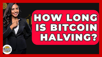 How Long Is Bitcoin Halving? - CryptoBasics360.com