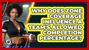 Why Does Zone Coverage Influence A Team