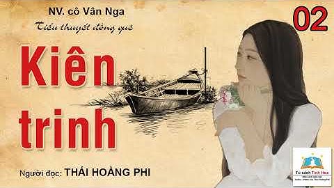 KIÊN TRINH (tiểu thuyết đồng quê). Tập 02. Tác giả: NV. cô Vân Nga. Người đọc: Thái Hoàng Phi
