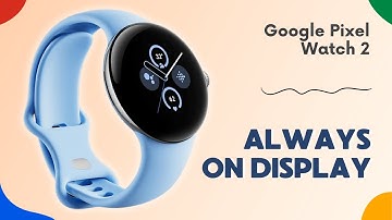 How to Enable/Disable Always On Display on Google Pixel Watch 2: You Should Know This