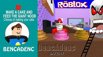 MAKE A CAKE AND FEED THE GIANT NOOB ROBLOX