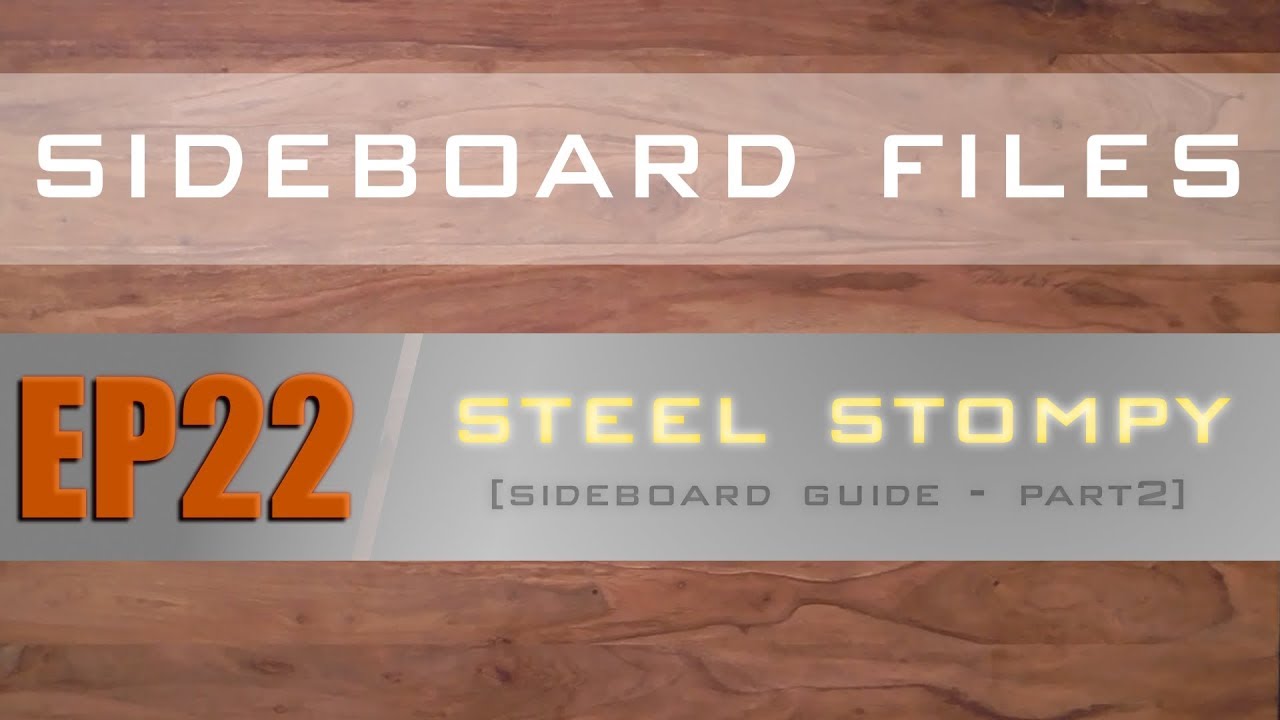 SIDEBOARD FILES - EP22 - Legacy Steel Stompy - Sideboard Guide ...