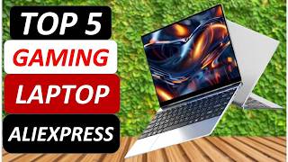 Top 5 Best Gaming Laptops in 2026 From AliExpress