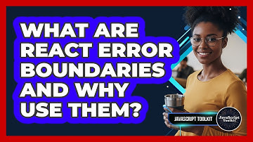 What Are React Error Boundaries And Why Use Them? - JavaScript Toolkit