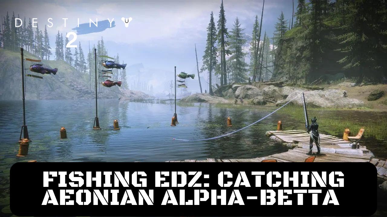 Destiny 2 Fishing EDZ: Catching Aeonian Alpha-Betta (Season of the Deep)