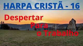 Video thumbnail of "Harpa Cristã - 16 - Despertar Para o Trabalho - Levi - com letra"