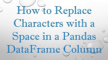 How to Replace Characters with a Space in a Pandas DataFrame Column