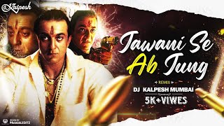 JAWANI SE AB JUNG -(Remix)- DJ Kalpesh Mumbai | Sanjay Dutt | Vaastav | Jawani Se Ab Jung Dj